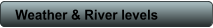Weather & River levels
